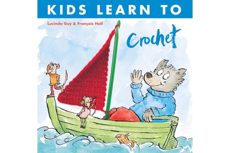 Kids Learn To Crochet by Lucinda Guy & Francois Hall