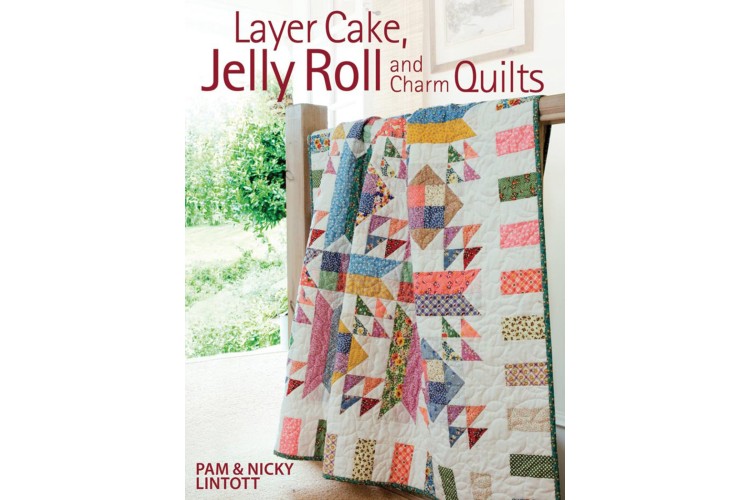 Layer Cake, Jelly Roll and Charm Quilts by Pam & Nicky Lintott