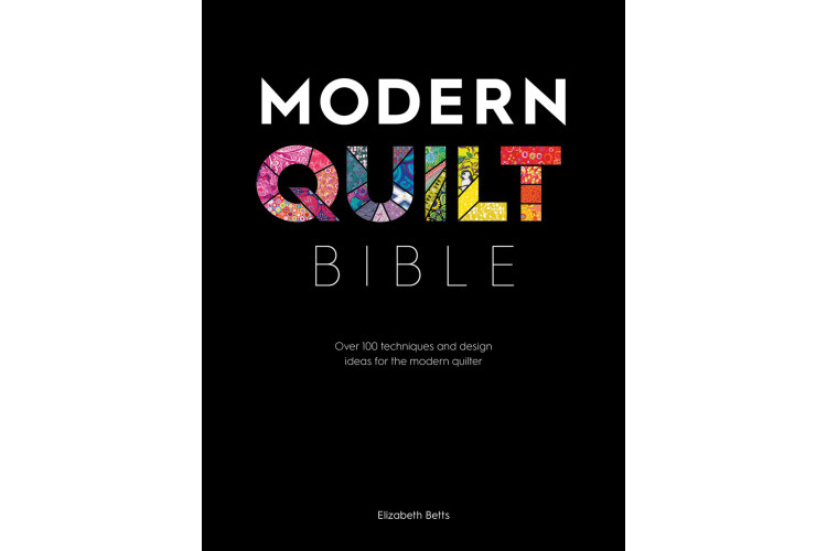Modern Quilt Bible by Elizabeth Betts