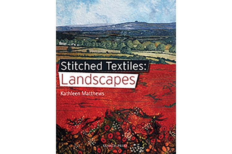 Stitched Textiles: Landscapes by Kathleen Matthews