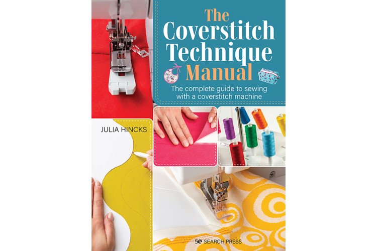 The Coverstitch Technique Manual by Julia Hincks