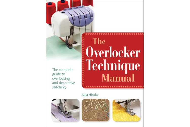 The Overlocker Technique Manual by Julia Hincks